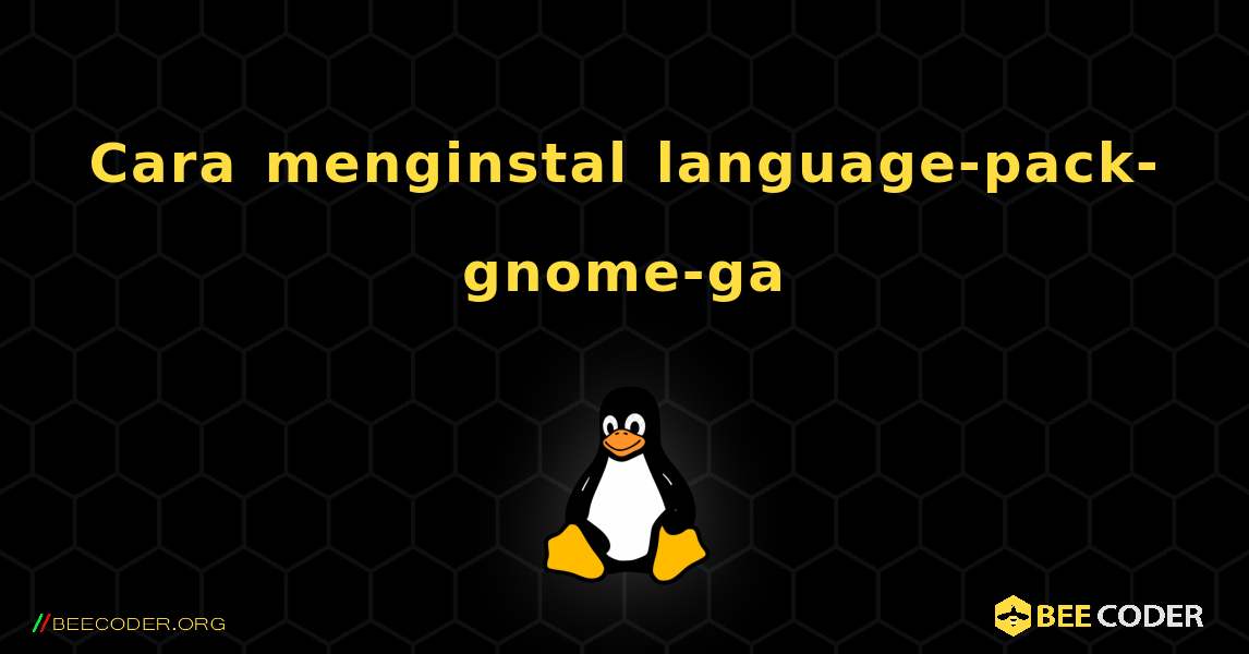 Cara menginstal language-pack-gnome-ga . Linux