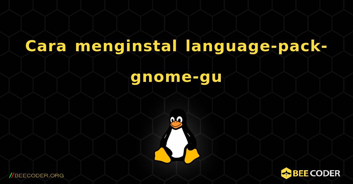 Cara menginstal language-pack-gnome-gu . Linux