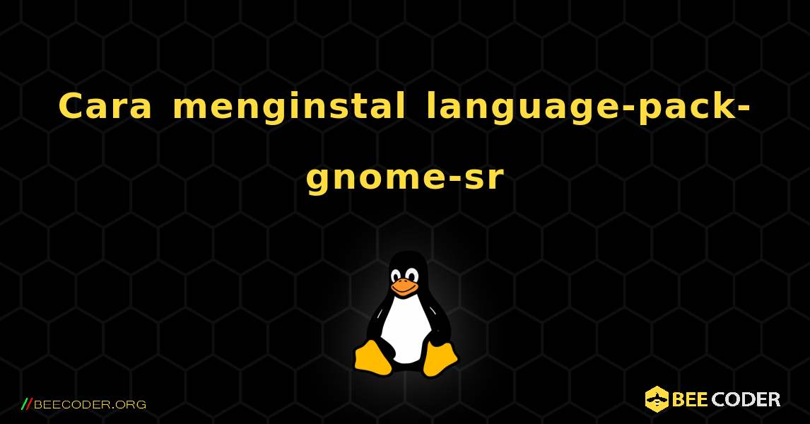 Cara menginstal language-pack-gnome-sr . Linux
