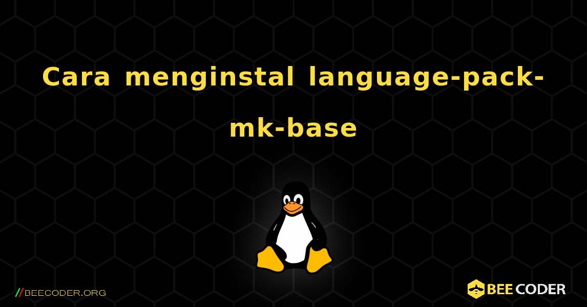 Cara menginstal language-pack-mk-base . Linux