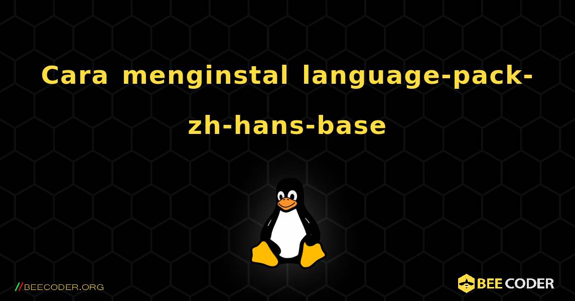 Cara menginstal language-pack-zh-hans-base . Linux
