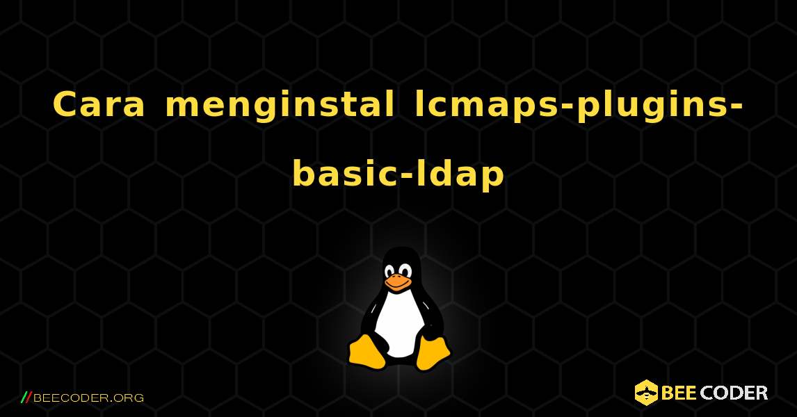 Cara menginstal lcmaps-plugins-basic-ldap . Linux