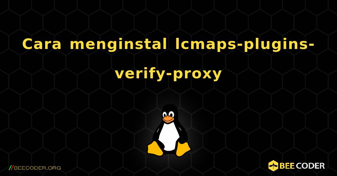 Cara menginstal lcmaps-plugins-verify-proxy . Linux