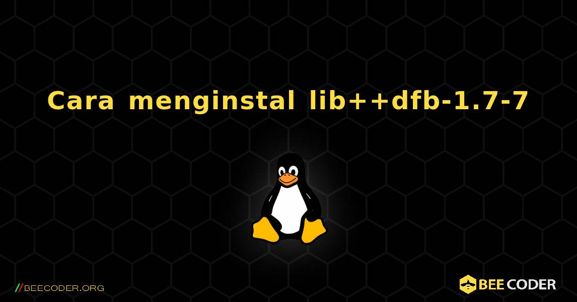 Cara menginstal lib++dfb-1.7-7 . Linux