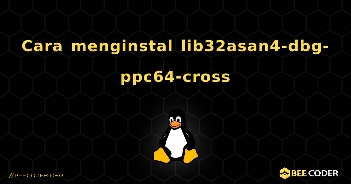 Cara menginstal lib32asan4-dbg-ppc64-cross . Linux
