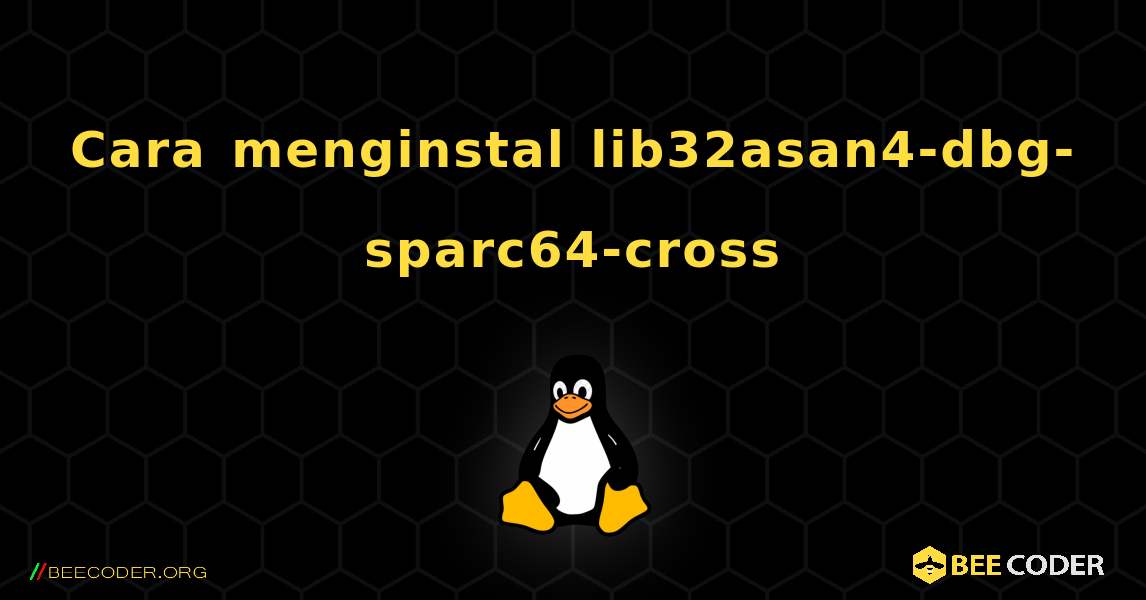 Cara menginstal lib32asan4-dbg-sparc64-cross . Linux