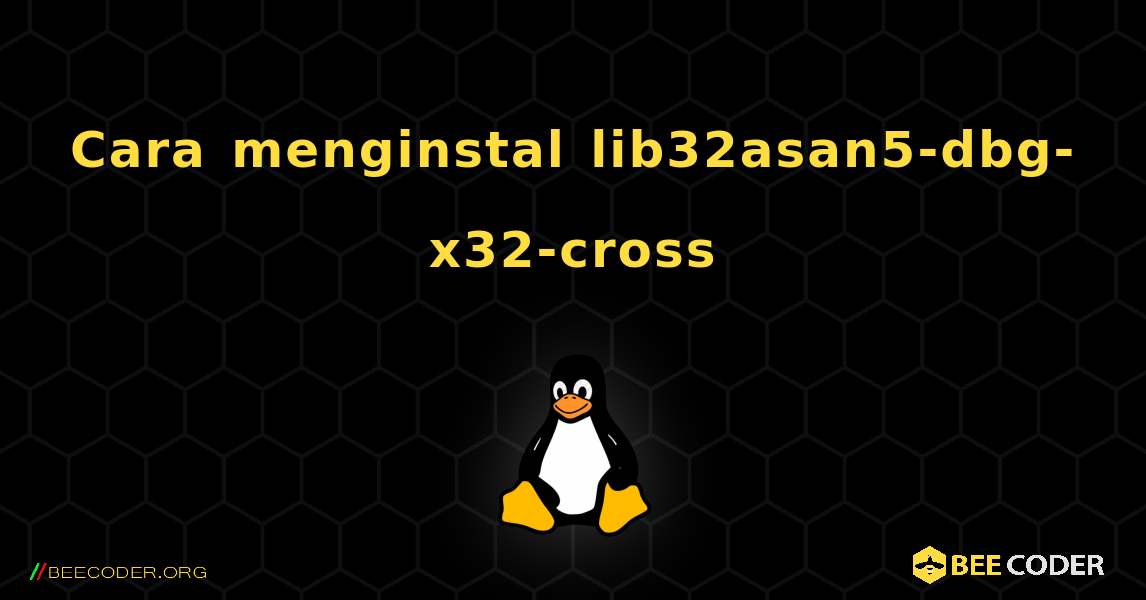 Cara menginstal lib32asan5-dbg-x32-cross . Linux