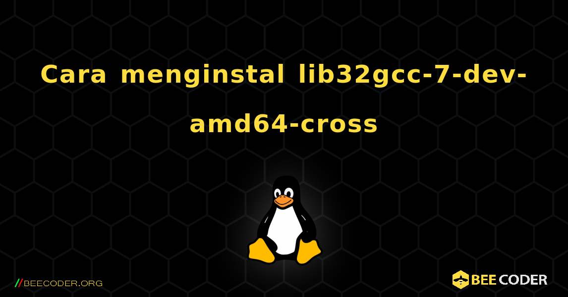 Cara menginstal lib32gcc-7-dev-amd64-cross . Linux