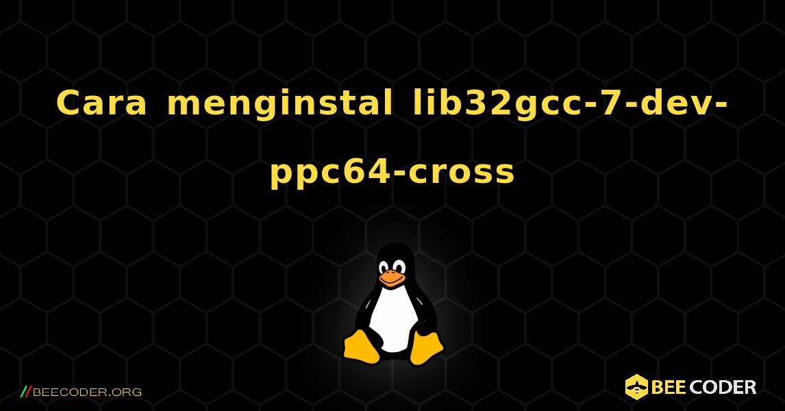 Cara menginstal lib32gcc-7-dev-ppc64-cross . Linux