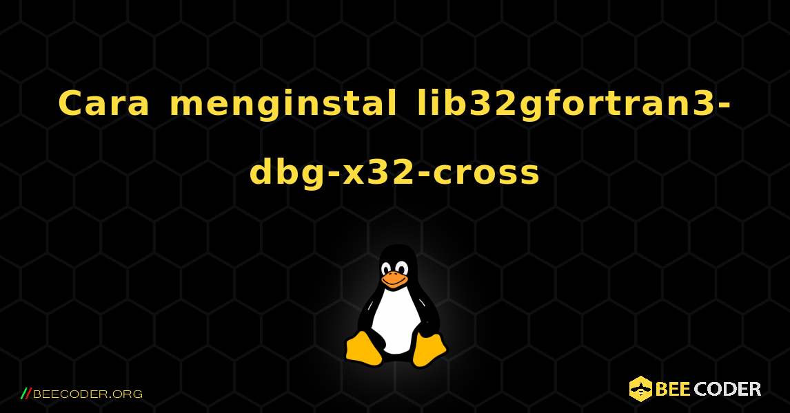 Cara menginstal lib32gfortran3-dbg-x32-cross . Linux