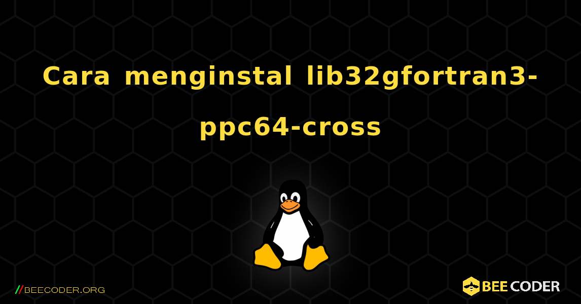 Cara menginstal lib32gfortran3-ppc64-cross . Linux