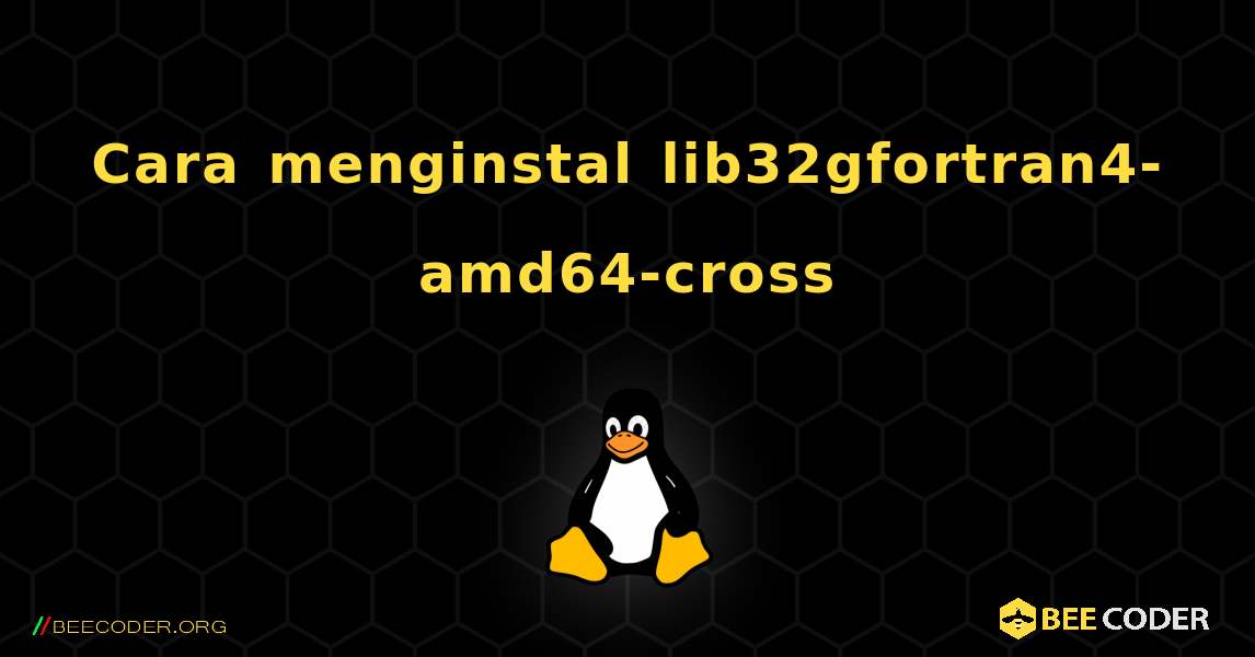 Cara menginstal lib32gfortran4-amd64-cross . Linux