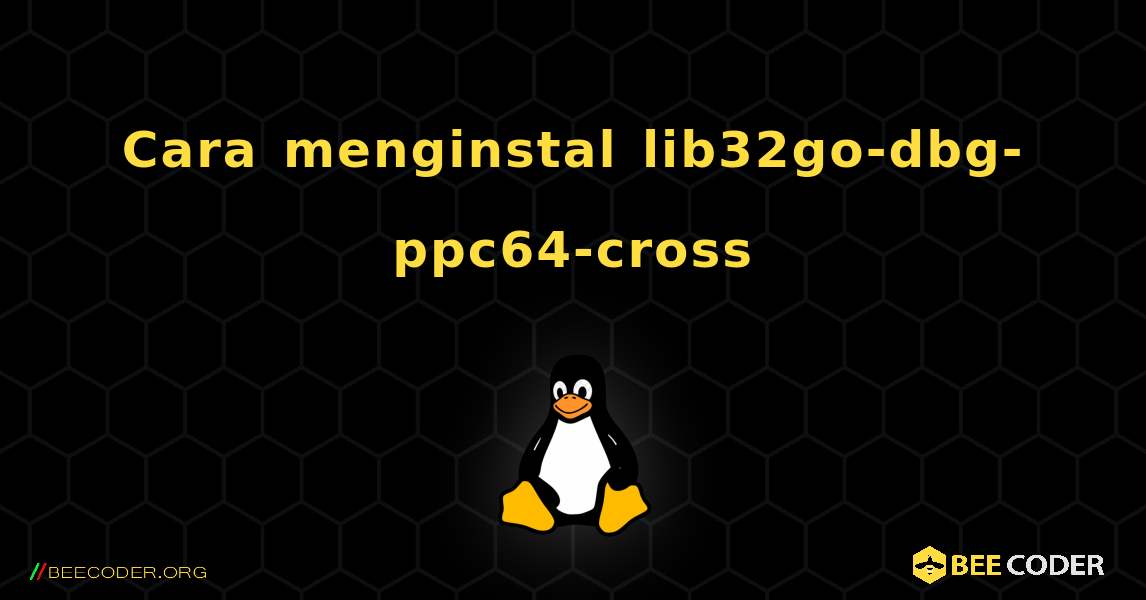 Cara menginstal lib32go-dbg-ppc64-cross . Linux