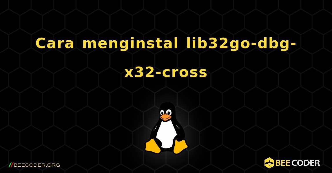 Cara menginstal lib32go-dbg-x32-cross . Linux