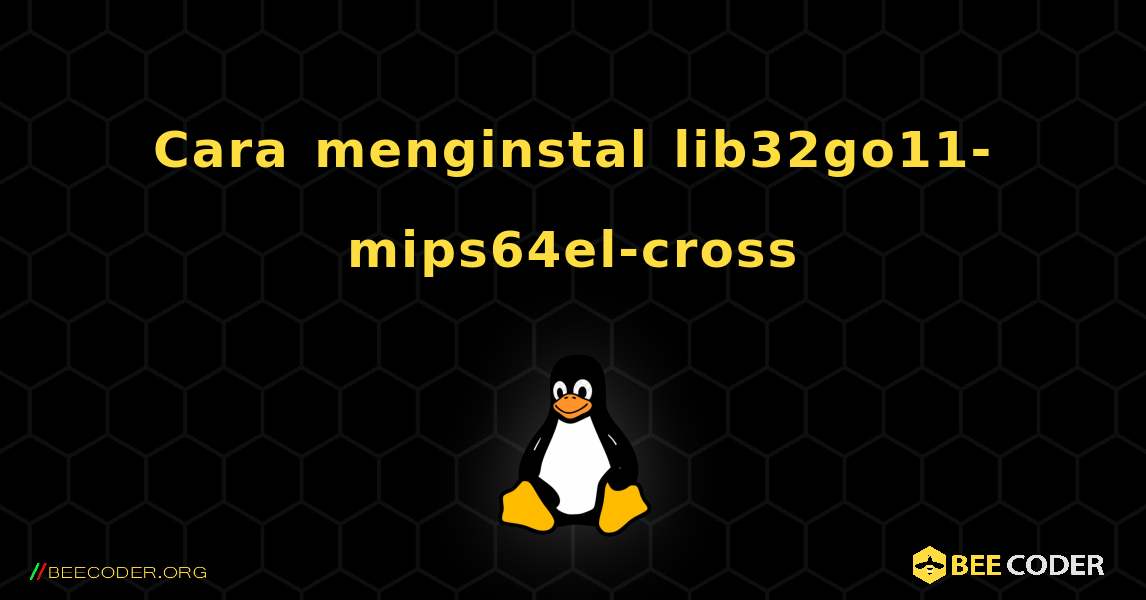 Cara menginstal lib32go11-mips64el-cross . Linux