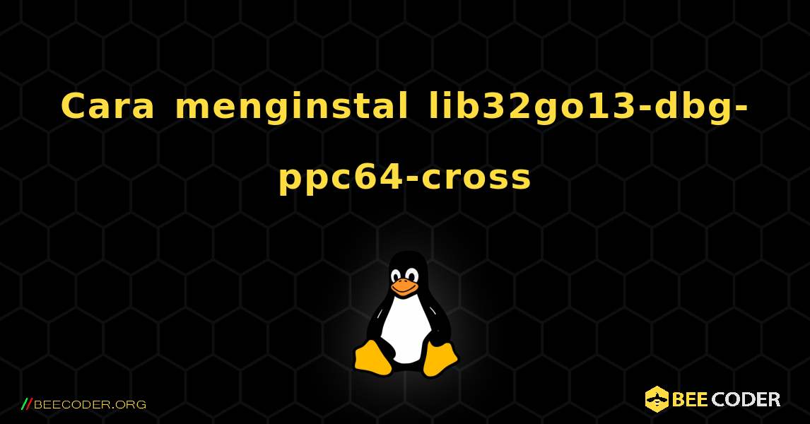 Cara menginstal lib32go13-dbg-ppc64-cross . Linux
