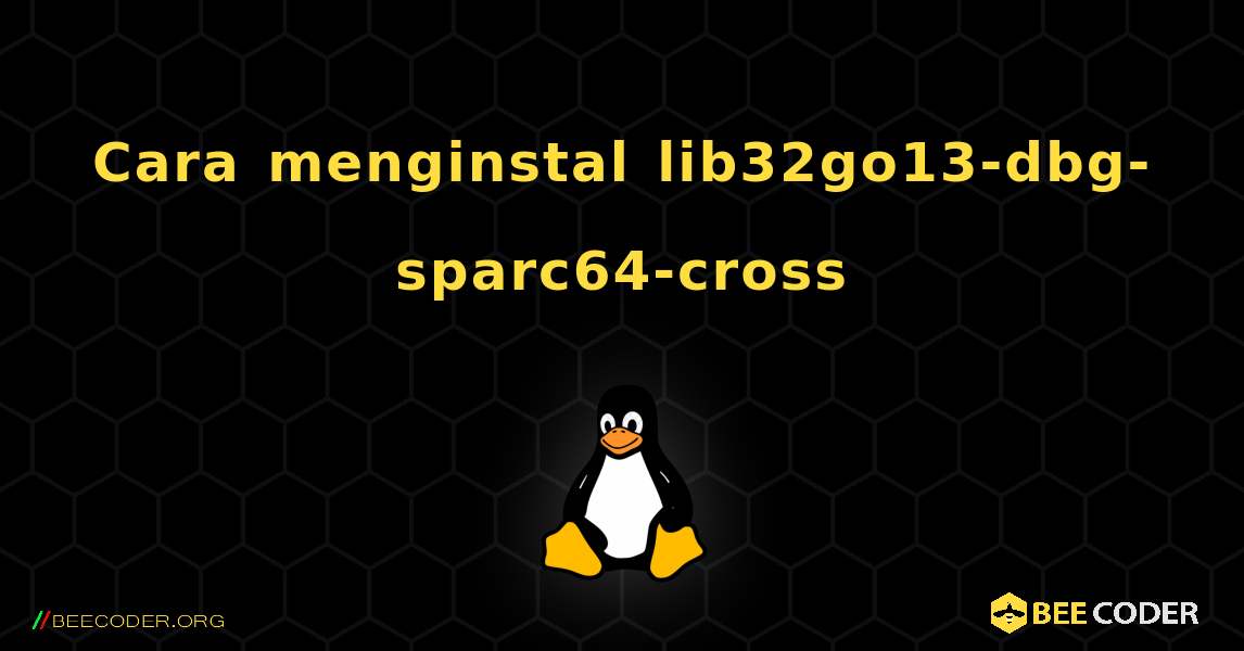 Cara menginstal lib32go13-dbg-sparc64-cross . Linux