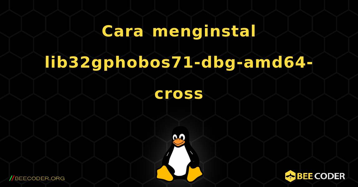 Cara menginstal lib32gphobos71-dbg-amd64-cross . Linux