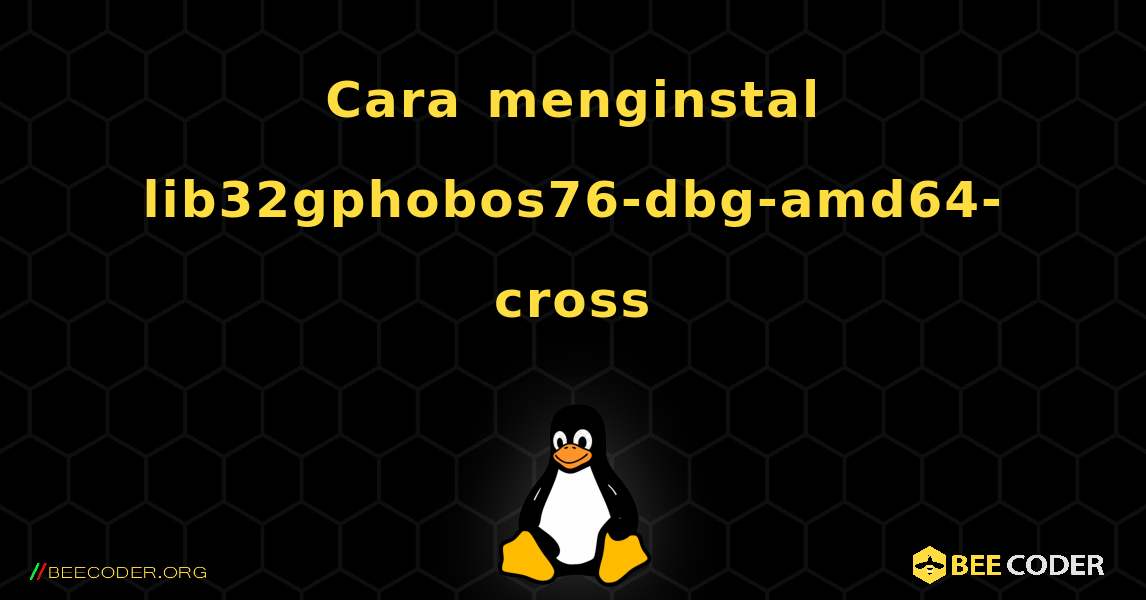 Cara menginstal lib32gphobos76-dbg-amd64-cross . Linux