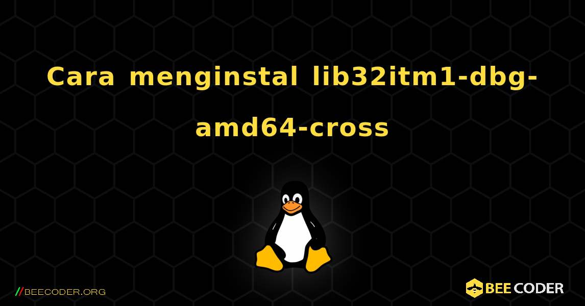 Cara menginstal lib32itm1-dbg-amd64-cross . Linux