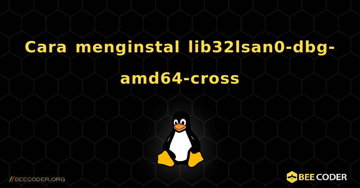 Cara menginstal lib32lsan0-dbg-amd64-cross . Linux