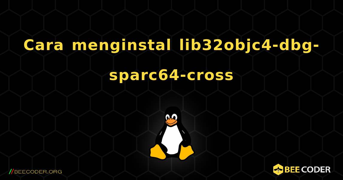 Cara menginstal lib32objc4-dbg-sparc64-cross . Linux
