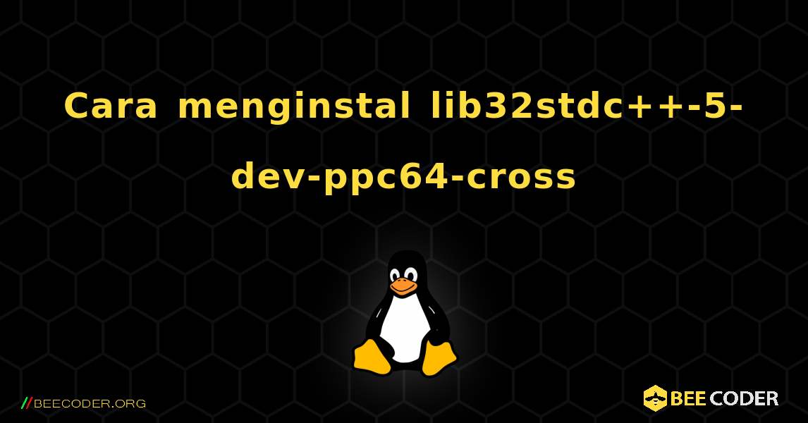 Cara menginstal lib32stdc++-5-dev-ppc64-cross . Linux