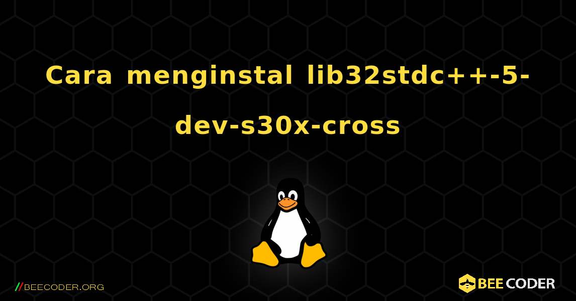 Cara menginstal lib32stdc++-5-dev-s30x-cross . Linux