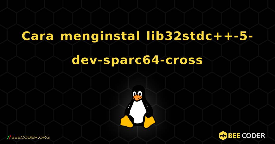 Cara menginstal lib32stdc++-5-dev-sparc64-cross . Linux