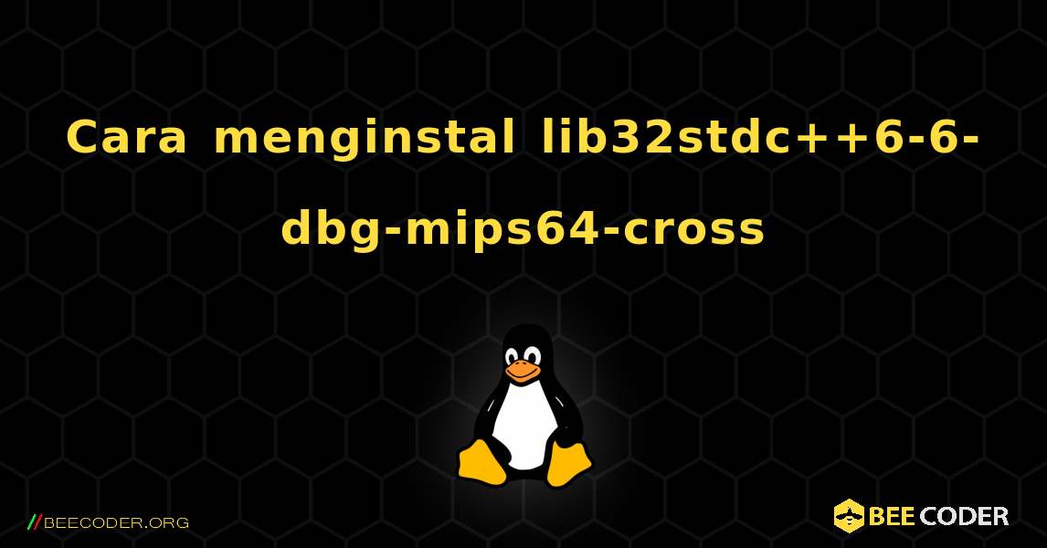 Cara menginstal lib32stdc++6-6-dbg-mips64-cross . Linux