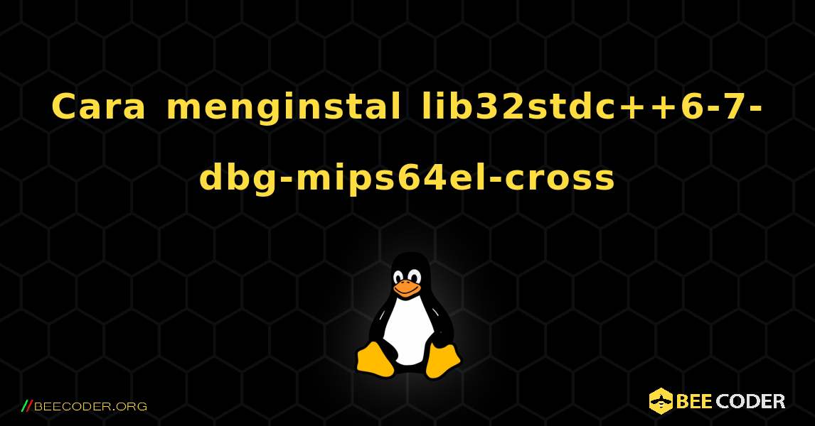 Cara menginstal lib32stdc++6-7-dbg-mips64el-cross . Linux