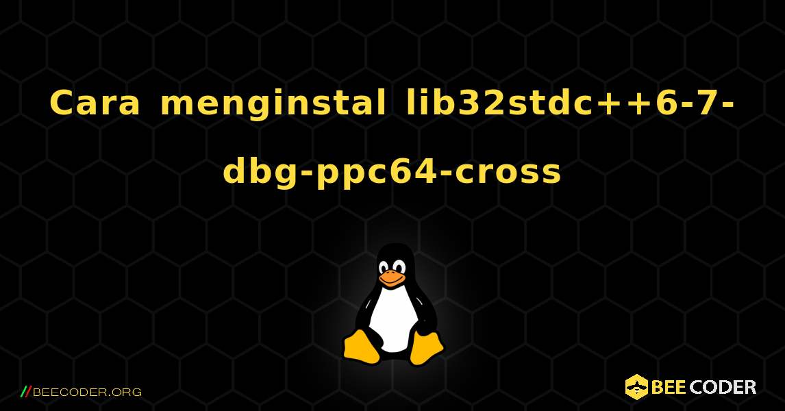 Cara menginstal lib32stdc++6-7-dbg-ppc64-cross . Linux