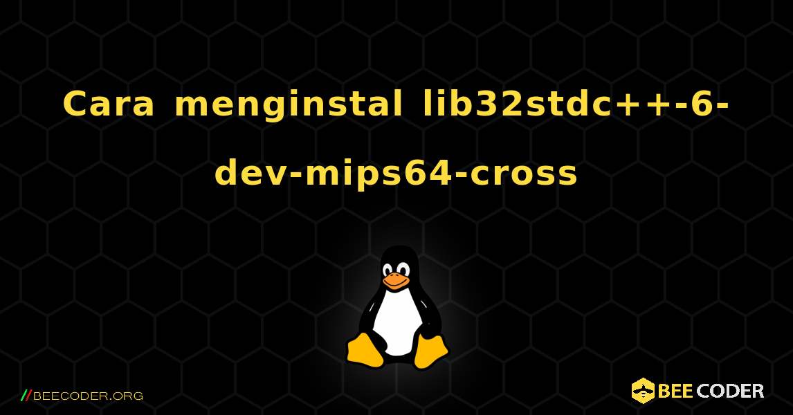 Cara menginstal lib32stdc++-6-dev-mips64-cross . Linux