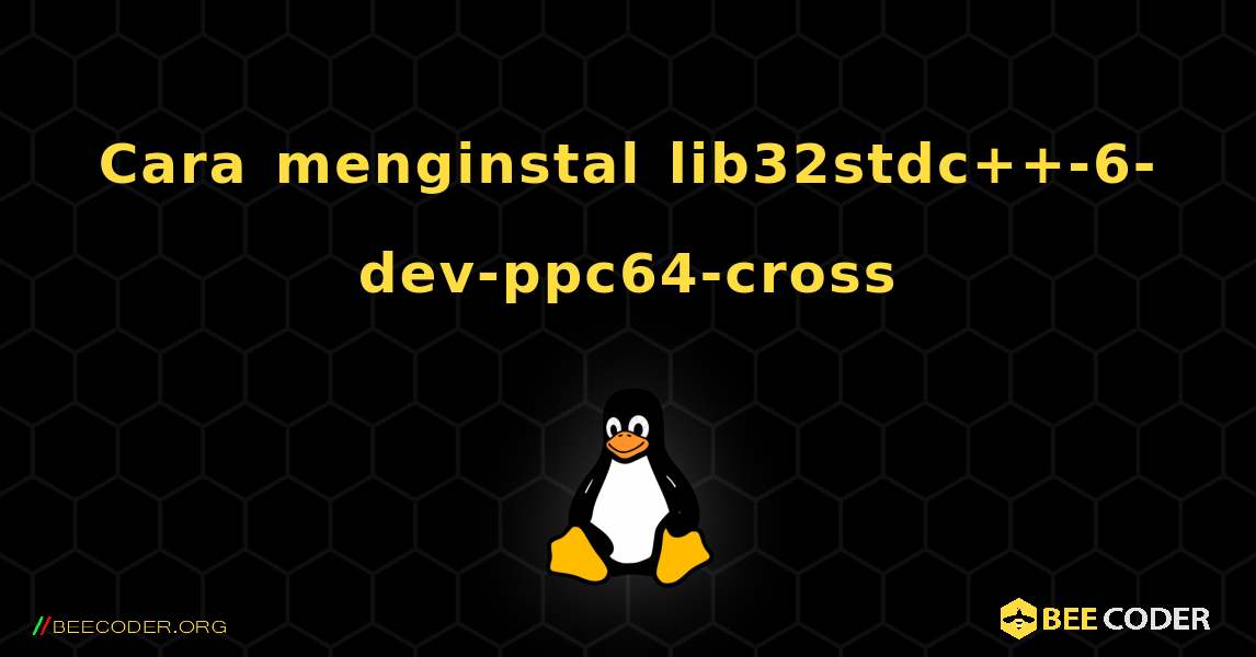 Cara menginstal lib32stdc++-6-dev-ppc64-cross . Linux