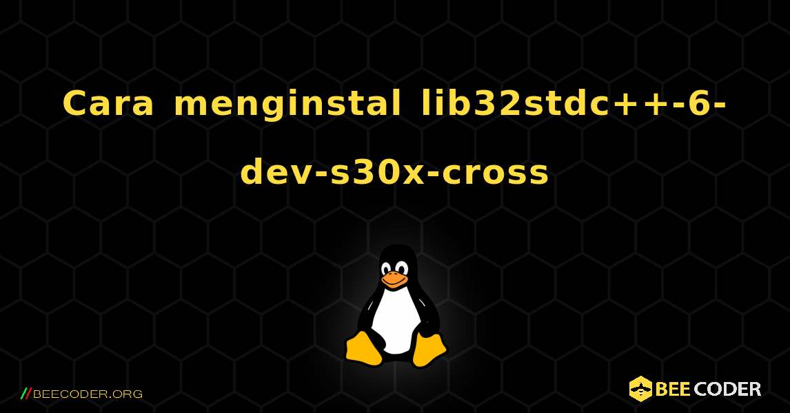 Cara menginstal lib32stdc++-6-dev-s30x-cross . Linux