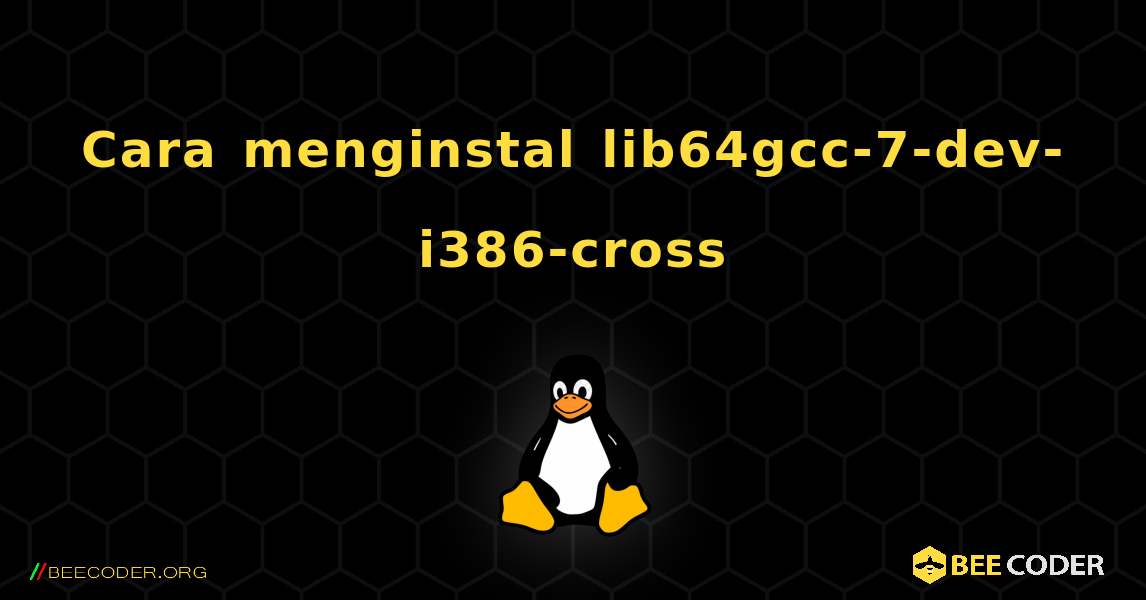 Cara menginstal lib64gcc-7-dev-i386-cross . Linux