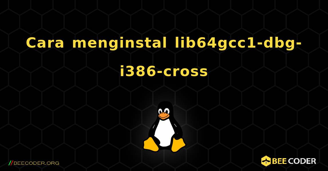 Cara menginstal lib64gcc1-dbg-i386-cross . Linux