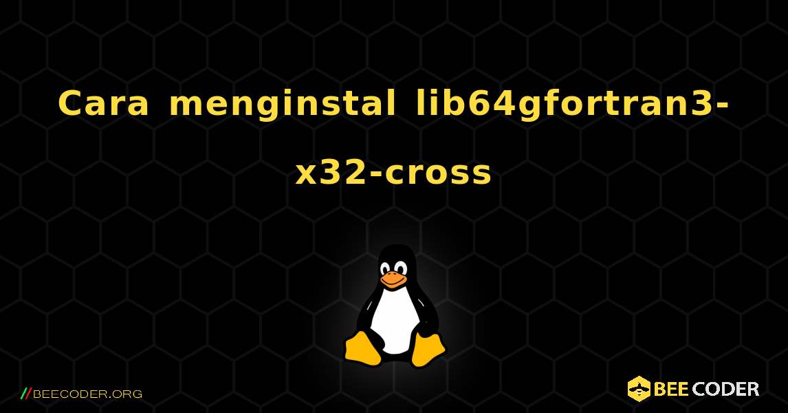 Cara menginstal lib64gfortran3-x32-cross . Linux