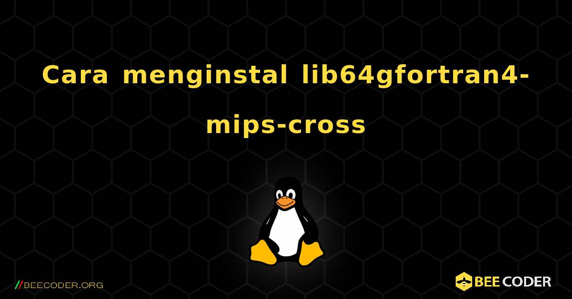 Cara menginstal lib64gfortran4-mips-cross . Linux