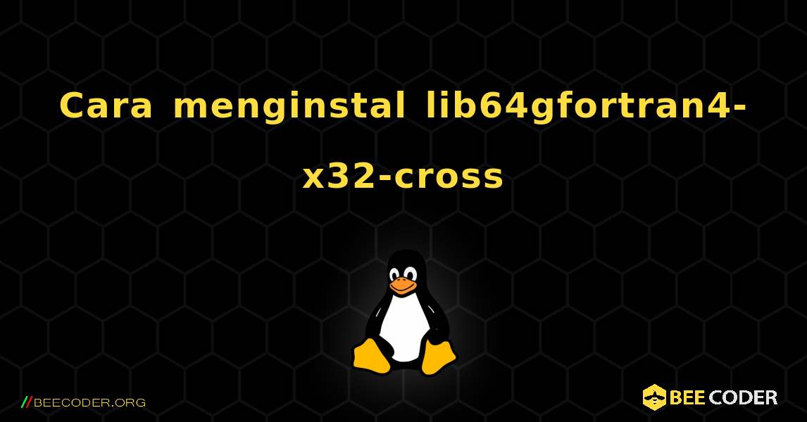 Cara menginstal lib64gfortran4-x32-cross . Linux