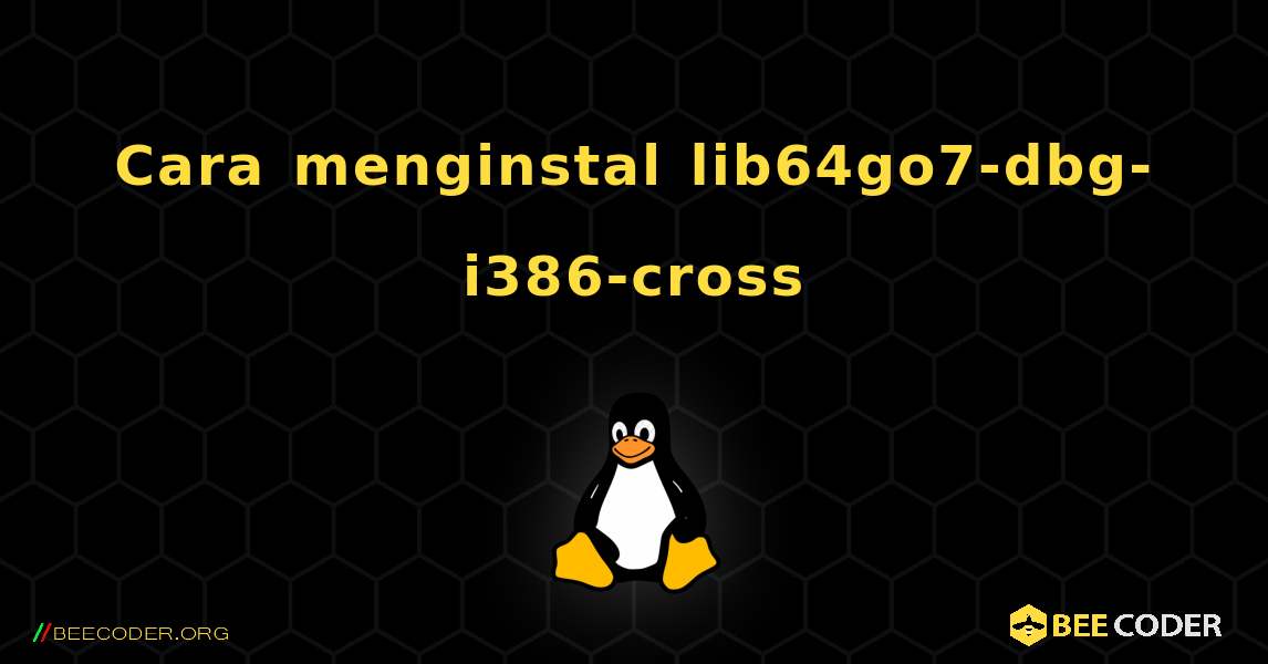 Cara menginstal lib64go7-dbg-i386-cross . Linux