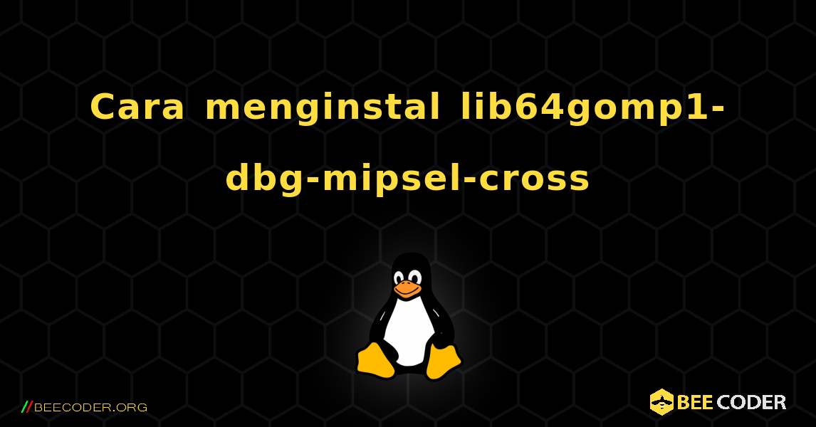 Cara menginstal lib64gomp1-dbg-mipsel-cross . Linux
