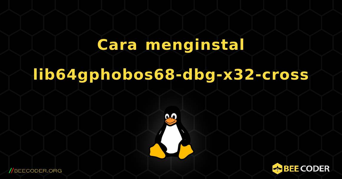 Cara menginstal lib64gphobos68-dbg-x32-cross . Linux