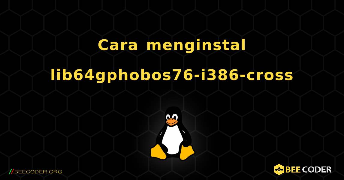 Cara menginstal lib64gphobos76-i386-cross . Linux