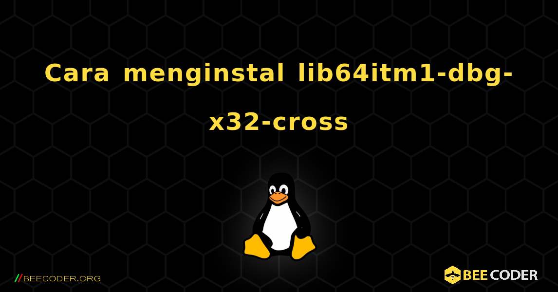 Cara menginstal lib64itm1-dbg-x32-cross . Linux