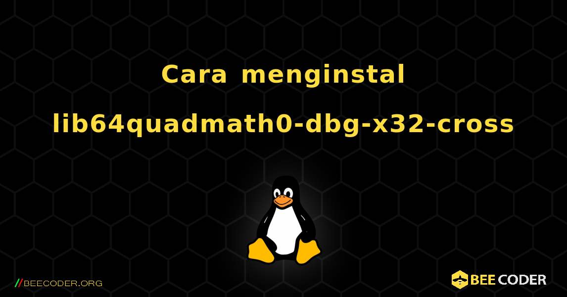 Cara menginstal lib64quadmath0-dbg-x32-cross . Linux