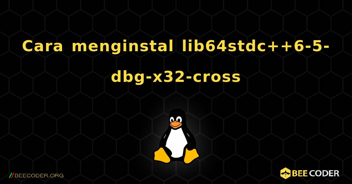 Cara menginstal lib64stdc++6-5-dbg-x32-cross . Linux