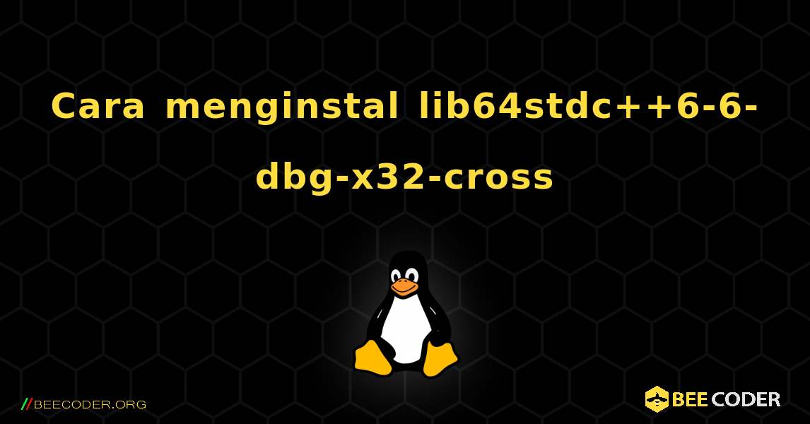Cara menginstal lib64stdc++6-6-dbg-x32-cross . Linux