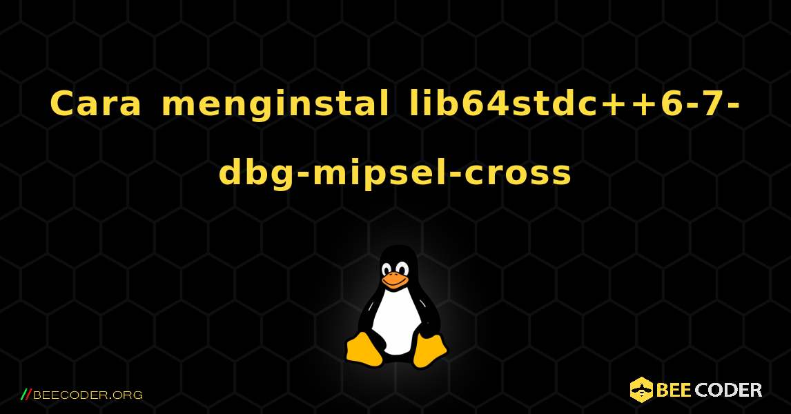 Cara menginstal lib64stdc++6-7-dbg-mipsel-cross . Linux