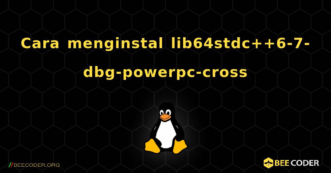 Cara menginstal lib64stdc++6-7-dbg-powerpc-cross . Linux